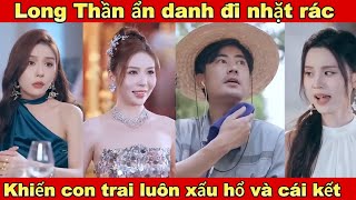 Thần Long ẩn danh đi nhặt rác khiến con trai luôn xấu hổ nhưng thân phận thật sự đằng sau quá sốc [upl. by Assili]