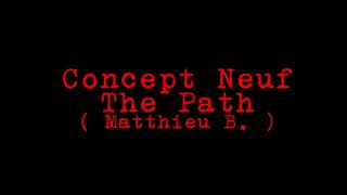 Concept Neuf  The Path  Matthieu B [upl. by Einnol644]