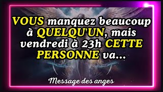 💌 VOUS manquez beaucoup à QUELQUUN mais vendredi à 23h CETTE PERSONNE va message des anges [upl. by Fortna]