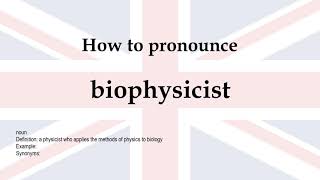 How to pronounce biophysicist  meaning [upl. by Ihsoyim198]