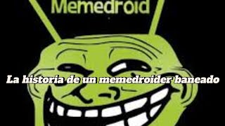 La historia de un memedroider baneado [upl. by Jacki190]