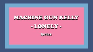 ​lonely  Machine Gun Kelly Lyrics [upl. by Lehman565]