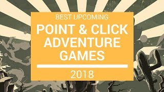 Best Upcoming Point amp Click Adventure Games 2018 [upl. by Savior98]