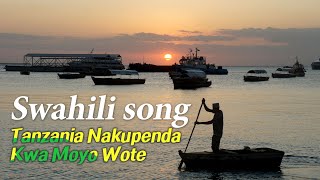 Tanzania Nakupenda Kwa Moyo Wote  swahili song  African song [upl. by Wilt]