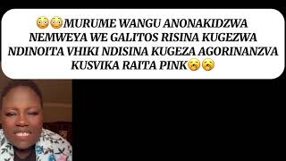 MURUME WANGU ANONAKIDZWA NEMWEYA WE GALITOS RISINA KUGEZWANDINOITA VHIKI NDISINA KUGEZA [upl. by Golding]