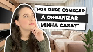 POR ONDE COMEÇAR A ORGANIZAR MINHA CASA  5 DICAS PRÁTICAS DE COMO COMEÇAR A ORGANIZAR A CASA [upl. by Ymiaj]