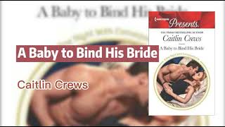 AudiobooksA Baby to Bind His Bride By Caitlin Crews harlequin presents [upl. by Letsyrhc]