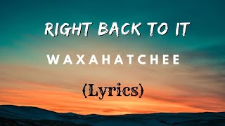 Right Back To it  Waxahatchee  Lyrics  Video Song 2024 [upl. by Markiv]