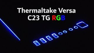 Thermaltake Versa C23 TG RGB review  Tempered Glass and RGB under £80 [upl. by Esina]