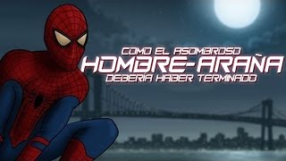 Como El Asombroso Hombre Araña Deberia Haber Terminado [upl. by Zipnick]