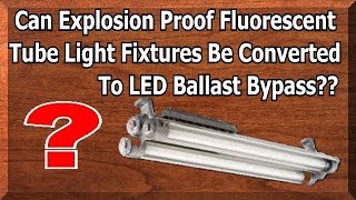 Can Explosion Proof Fluorescent Tube Light Fixtures Be Converted to LED  241 [upl. by Marlowe381]