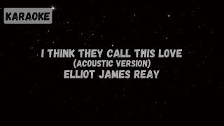 Elliot James Reay  I Think They Call This Love Acoustic Version Karaoke [upl. by Pena191]