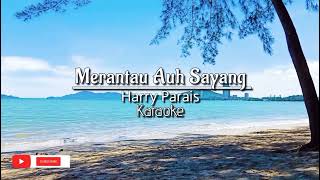 Harry Parais  Merantau auh sayang karaoke video  Apa kau lagu [upl. by Heddy621]