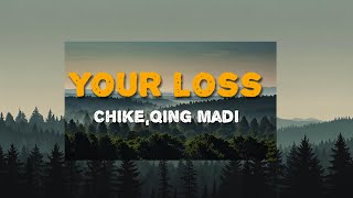 Chike amp Qing Madi  Your Loss [upl. by Eelyek65]