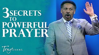 The Secret to Powerful Prayer  Tony Evans Sermon [upl. by Buroker]