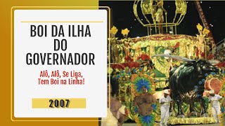 Desfile Boi da Ilha do Governador 2007  quotAlô alô se liga tem boi na linhaquot [upl. by Massarelli]