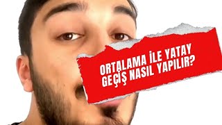 Ortalama ile yatay geçiş nasıl yapılır [upl. by Lehsar]