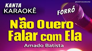 🎤 karaokê NÃO QUERO FALAR COM ELA forró Amado Batista [upl. by Anairam462]