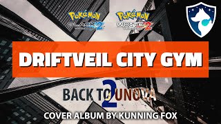 Driftveil City Gym  Back To Unova 2  Pokémon Black 2 amp White 2  Full Soundtrack Cover Album [upl. by Myrtie]