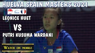 HUELVA Spain Masters 2021 antara LéOnice Huet vs Putri Kusuma Wardani [upl. by Elletnahs621]