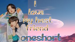 i love my best friend ll oneshort ll taekook love story vkook taekook s world [upl. by Karola]