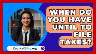 When Do You Have Until To File Taxes  CountyOfficeorg [upl. by Krischer]