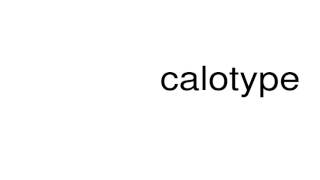 How to pronounce calotype [upl. by Allene]