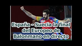 EspañaSuecia la final del balonmano vivo europeo [upl. by Arianie]