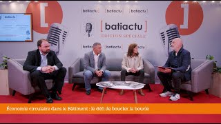 Batiactu Édition Spéciale  table ronde sur quotléconomie circulaire dans le Bâtimentquot [upl. by Cassondra]