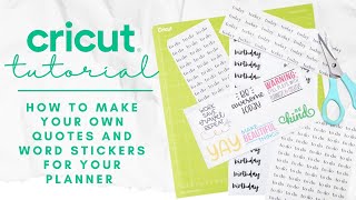 CRICUT TUTORIAL  HOW TO MAKE YOUR OWN QUOTE STICKERS amp PLANNER WORDS  PRINT amp CUT PLANNER STICKERS [upl. by Liauqram]