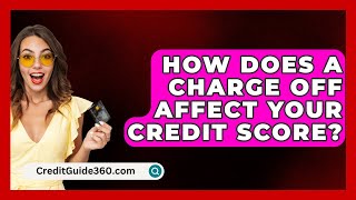 How Does A Charge Off Affect Your Credit Score  CreditGuide360com [upl. by Rena617]