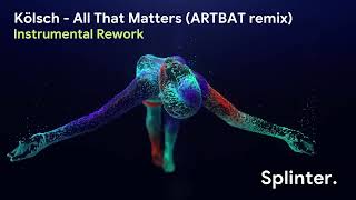 Kölsch  All That Matters ARTBAT remix Instrumental Rework by Splinter [upl. by Marentic]