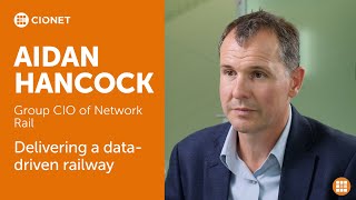 Aidan Hancock – Group CIO of Network Rail – Delivering a datadriven railway [upl. by Deland]