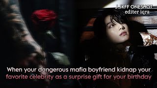 When your dangerous mafia boyfriend kidnap your favorite celebrity as a surprise gift for your [upl. by Anovahs]