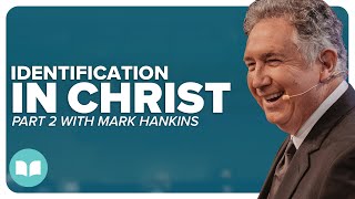 Identification In Christ 2  Mark Hankins  LW [upl. by Annaujat]