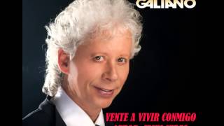 GALY GALIANO  VENTE A VIVIR CONMIGO [upl. by Saddler599]