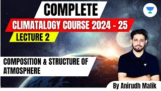 Complete Climatology  L2  Composition and Structure of Atmosphere  UPSC 2024  Anirudh Malik [upl. by Brig]