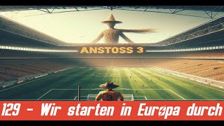 Wir starten in Europa durch 129  Anstoss 3 [upl. by Nihs]