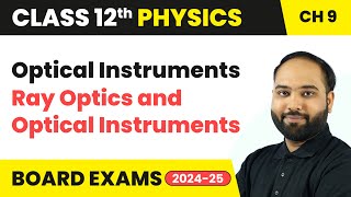 Optical Instruments  Ray Optics and Optical Instruments  Class 12 Physics Chapter 9  CBSE 202425 [upl. by Iaverne]