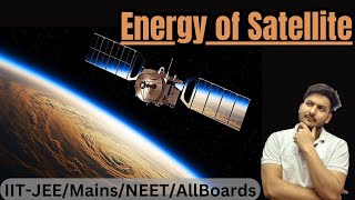 Lecture 11  Energy Of Satellite in an Orbit and Imp Numericals  Class 11  JEE and NEET [upl. by Elodie]