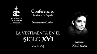 Conferencias Academia da Espada 1  LA VESTIMENTA EN EL SIGLO XVI Xosé Nieto 12 [upl. by Leah516]