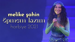 Melike Şahin  Öpmem Lazım Live  Harbiye 2021 [upl. by Elma]