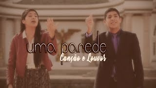 Canção e Louvor  UMA PAREDE Clip Oficial [upl. by Eylrahc826]