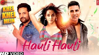 Hauli Hauli Song  Khel Khel Mein  Akshay Kumar  Fardeen Khan  Tapsee Pannu  Biba Song Akshay [upl. by Ggerk]