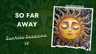 So Far Away Sunrise Sessions Finale [upl. by Morgen]