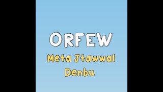 Orfew  Meta Jtawwal Denbu prod Buzu [upl. by Tipton446]