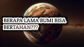 BERAPA LAMAKAH BUMI BISA BERTAHAN [upl. by Adnilem]