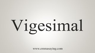 How To Say Vigesimal [upl. by Mechling]