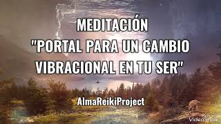 MEDITACIÓN quotPORTAL PARA UN CAMBIO VIBRACIONAL EN TU SERquot en la Voz de Ana Ruiz AlmaReikiProject [upl. by Ynaffet]