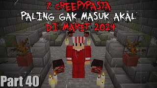 7 Creepypasta PALING GAK MASUK AKAL Yang Aku temukan di Maret 2024  7 Creepypasta40 [upl. by Rekoob]